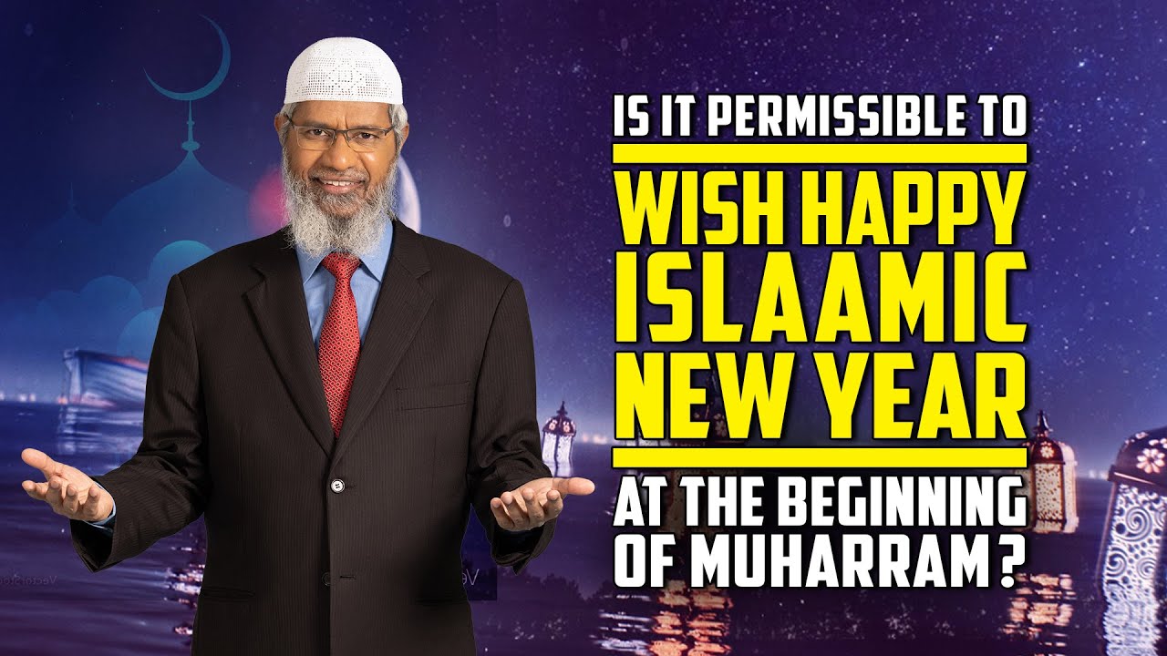 Is it Permissible to Wish Happy Islamic New Year at the Beginning of Muharram? &mdash; Dr Zakir Naik