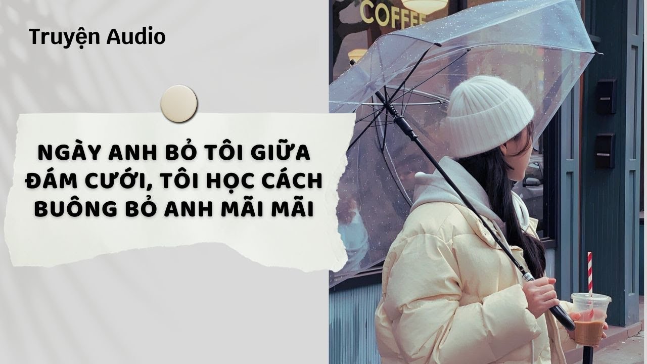 Truyện Audio| Ngày Anh Bỏ Tôi Giữa Đám Cưới, Tôi Học Cách Buông Bỏ Anh Mãi Mãi (Full)| Nguyệt Hoa Vy