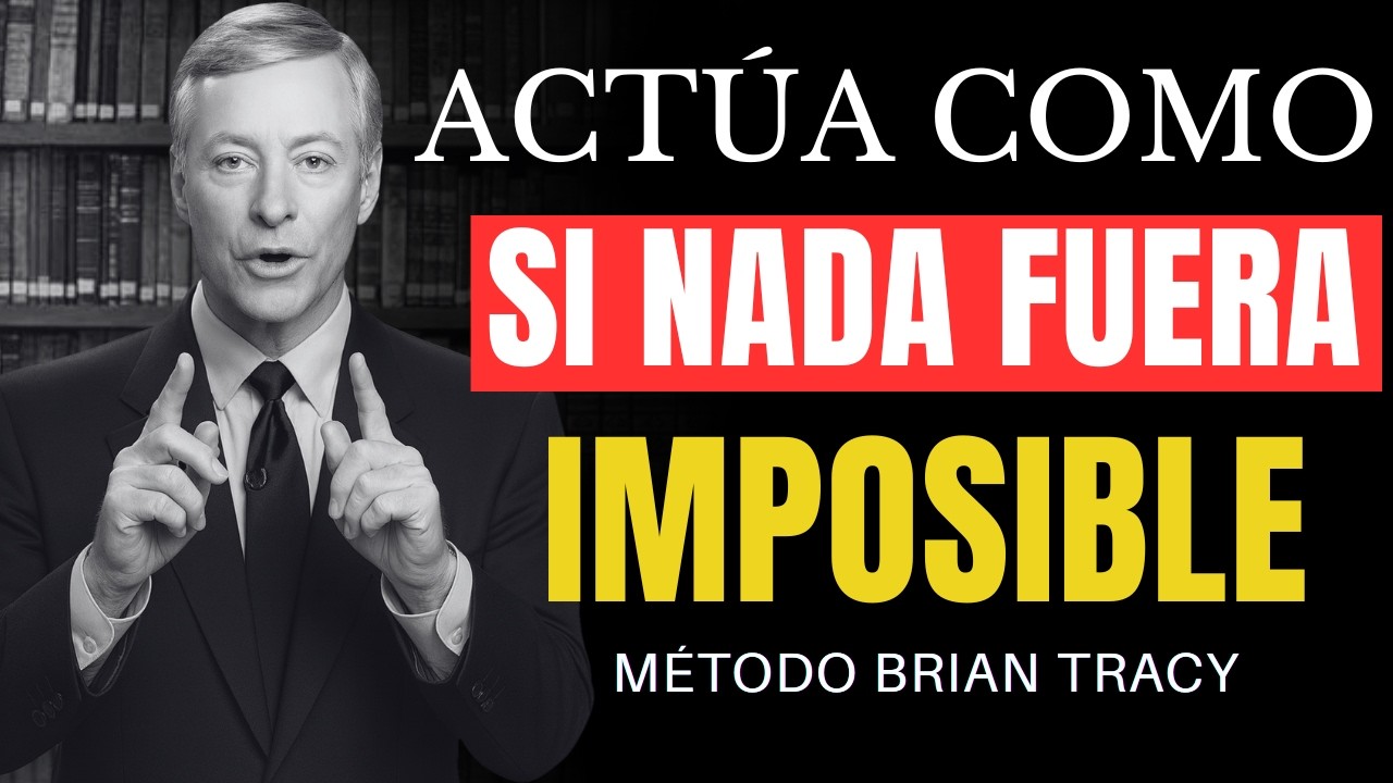 Actúa como si TODO Fuera Posible | Mentalidad de Ganador 🧠 🔥 Método Brian Tracy