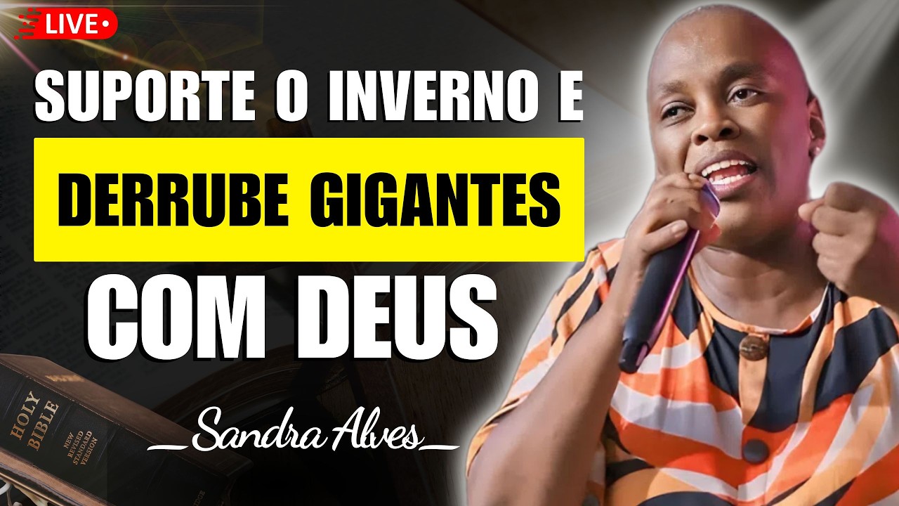 Suporte o Inverno e Derrube Gigantes com Deus | Sandra Alves