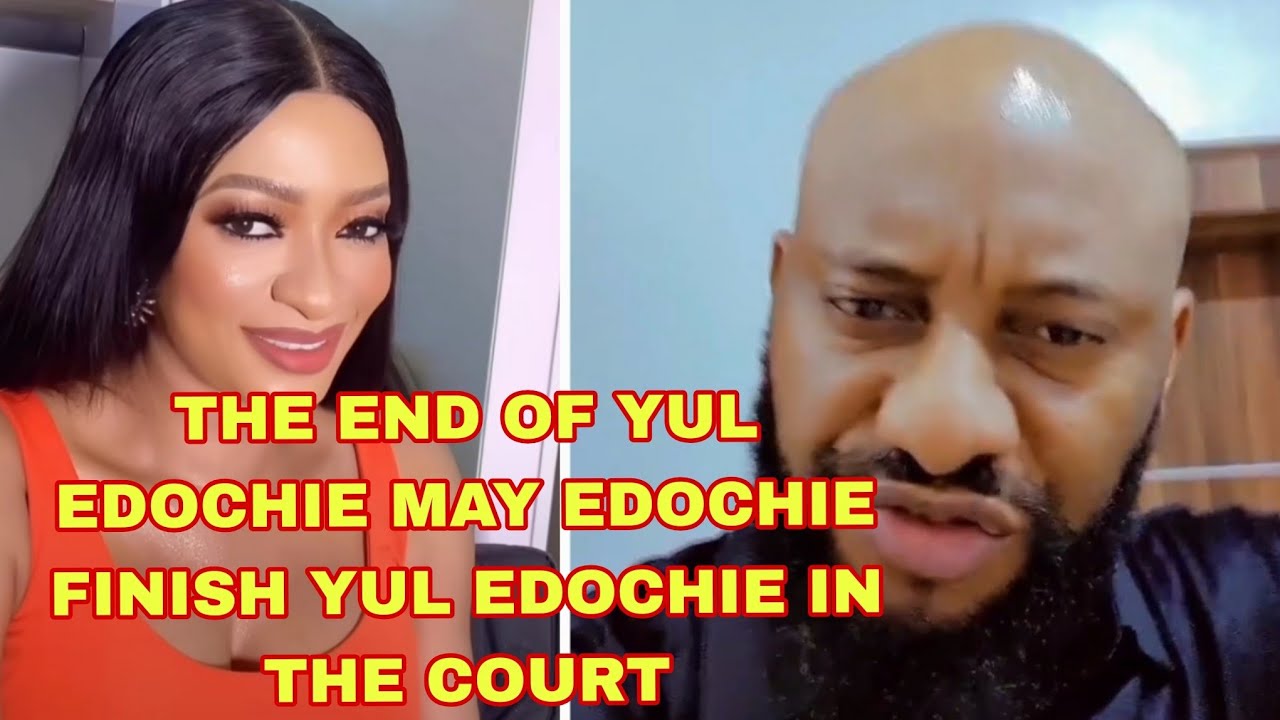 THE END OF YUL EDOCHIE MAY EDOCHIE FINISH YUL EDOCHIE IN COURT 