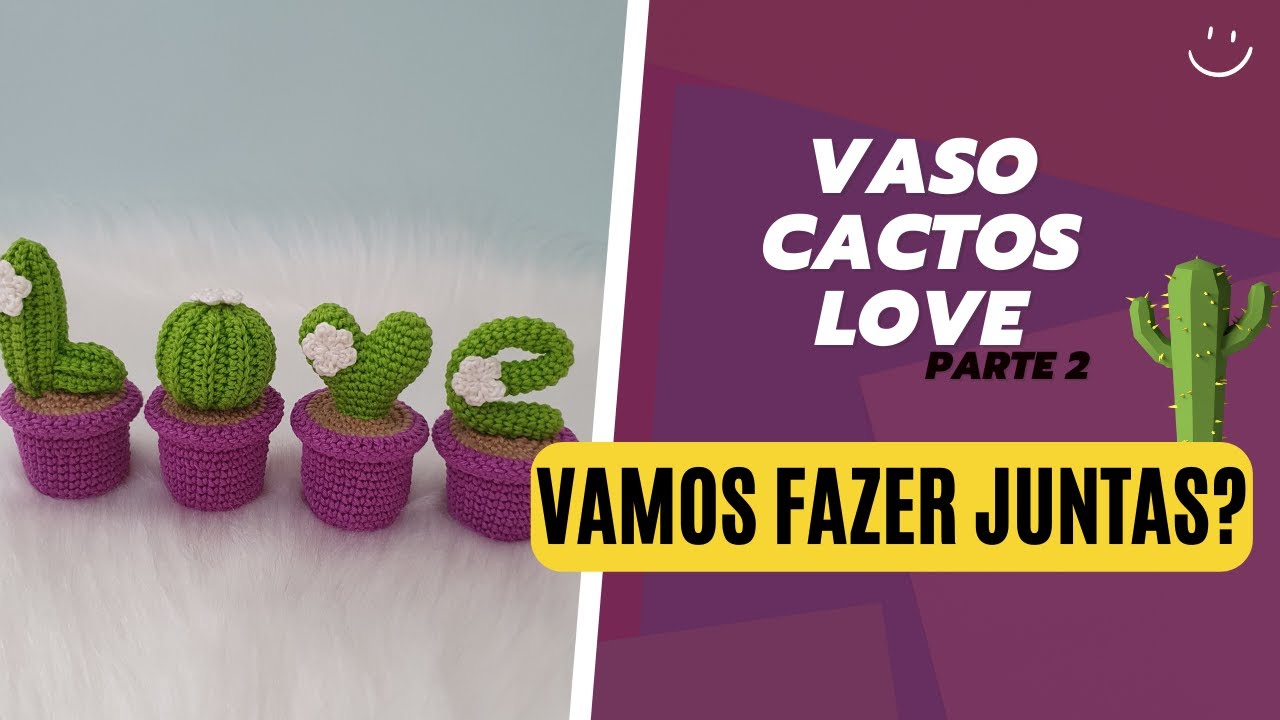 VASO DE CACTOS LOVE AMIGURUMI | Passo a passo simples e fácil de fazer |  Parte 2