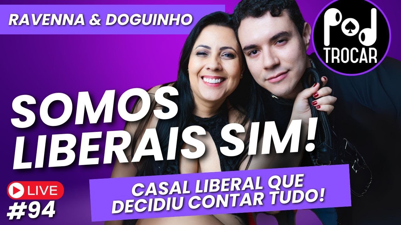 Somos liberais sim! Chega de se esconder! Casal Liberal Ravenna & Doguinho contam tudo sobre swing!