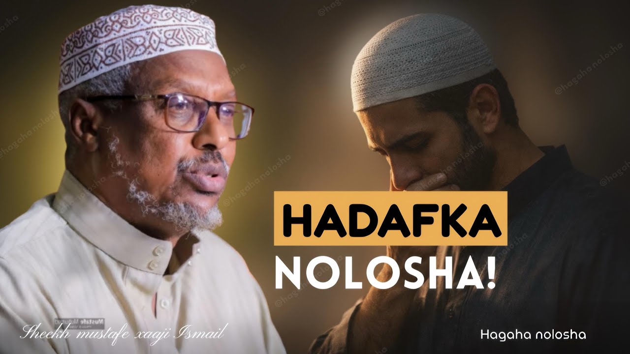 HADAFKA NOLOSHA HAKA RAJO DHIGIN! ||DHIIRIGALIN ||SHEEKH MUSTAFE 