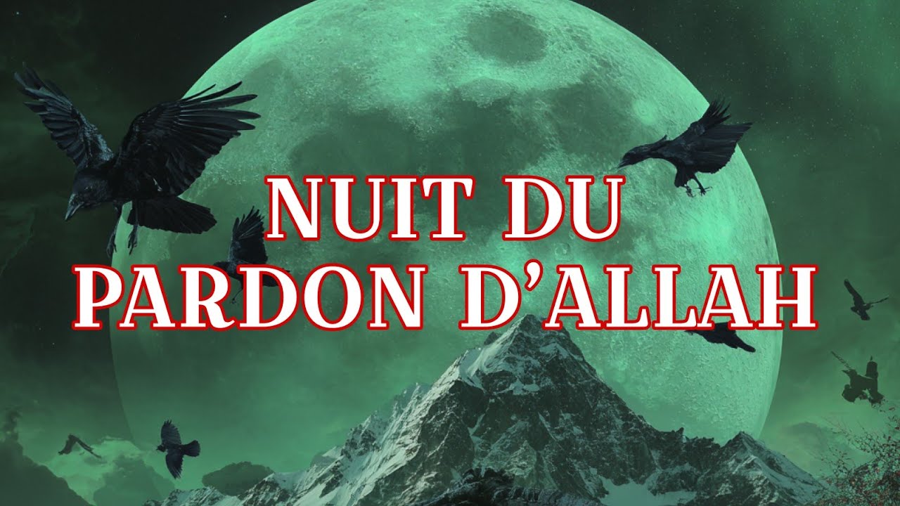 Ne Ratez Pas Cette Nuit Bénie : La Nuit de Nisf Sha‘bân