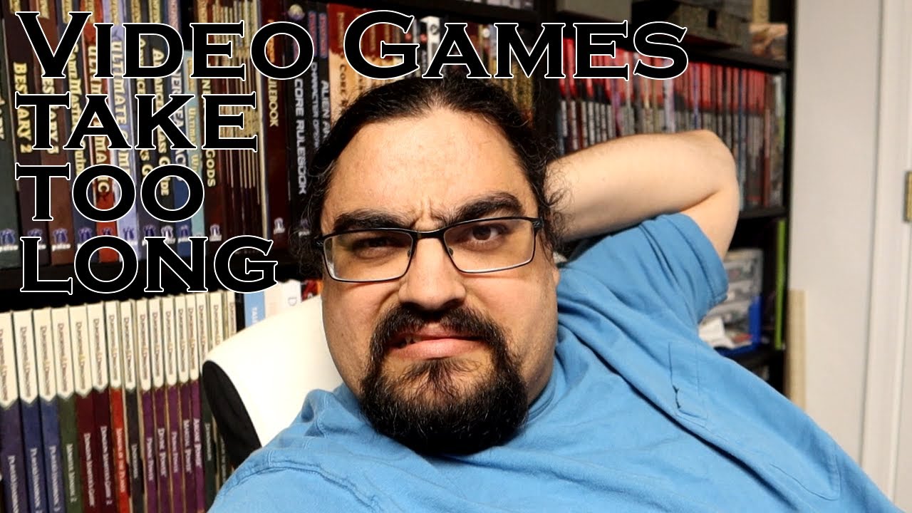 Video Games take to long (9/8/22)