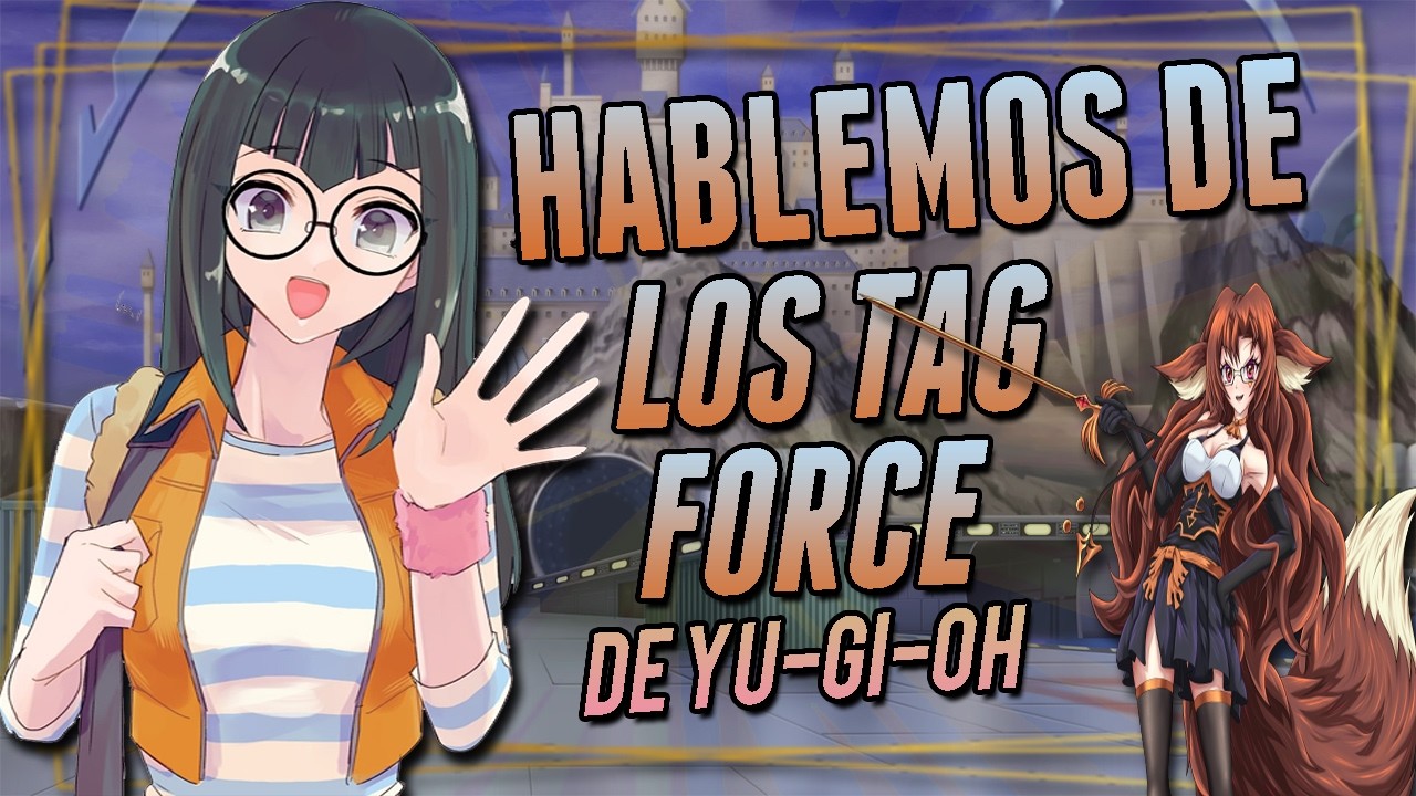 HABLEMOS DE LOS TAG FORCE | StormAfrody