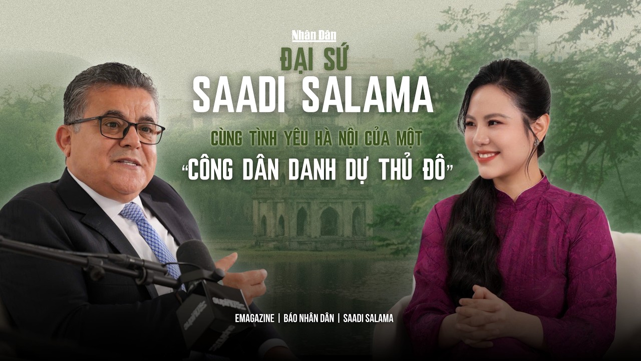 Đại sứ Saadi Salama cùng tình yêu Hà Nội của một 