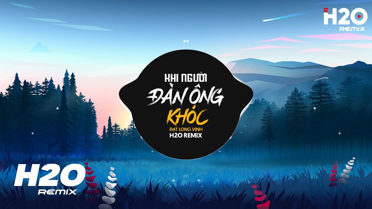 Khi Người Đàn Ông Khóc (H2O Remix) - Đạt Long Vinh Cover | Hãy Khóc Đi Khóc Đi Đừng Ngại Ngùng Remix