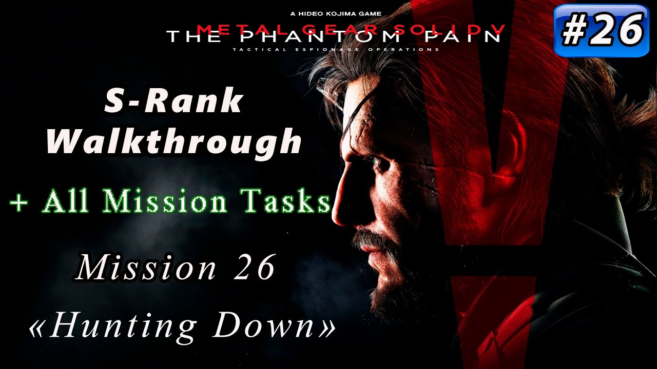 Metal Gear Solid V: The Phantom Pain - Mission 26 / S-rank / All Tasks / Hunting Down