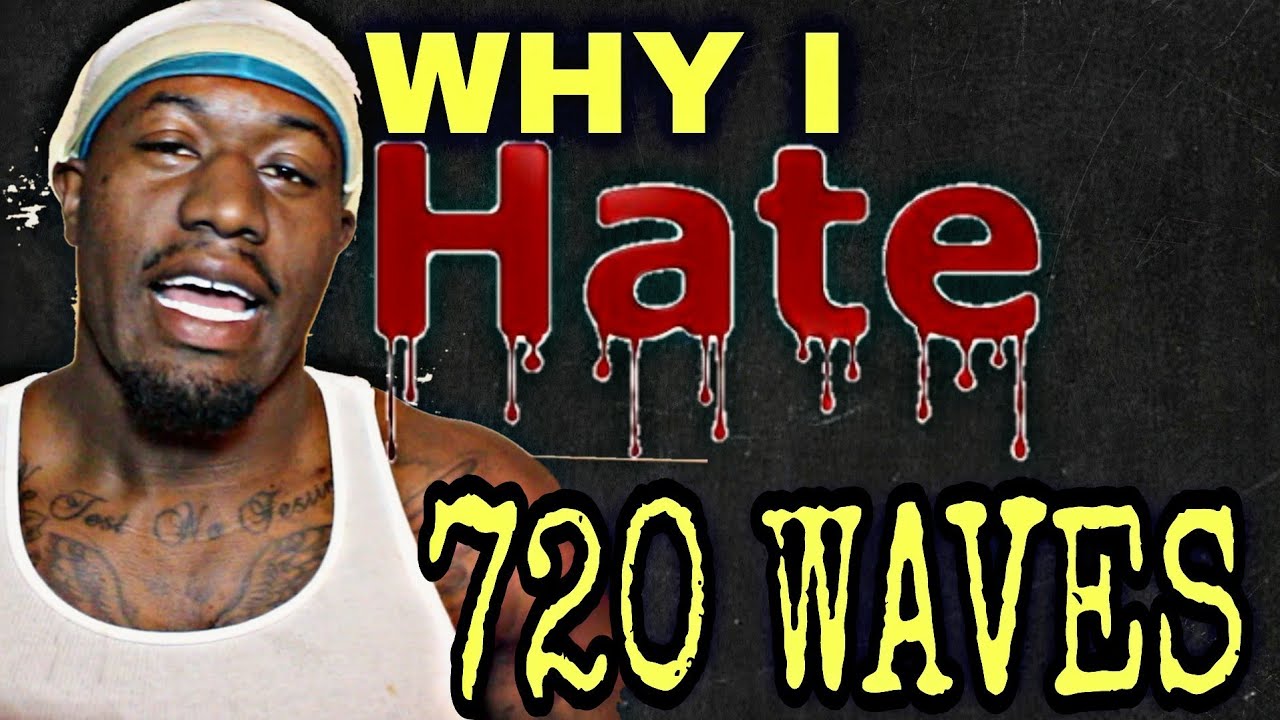 THE REASON WHY I HATE 720 WAVES