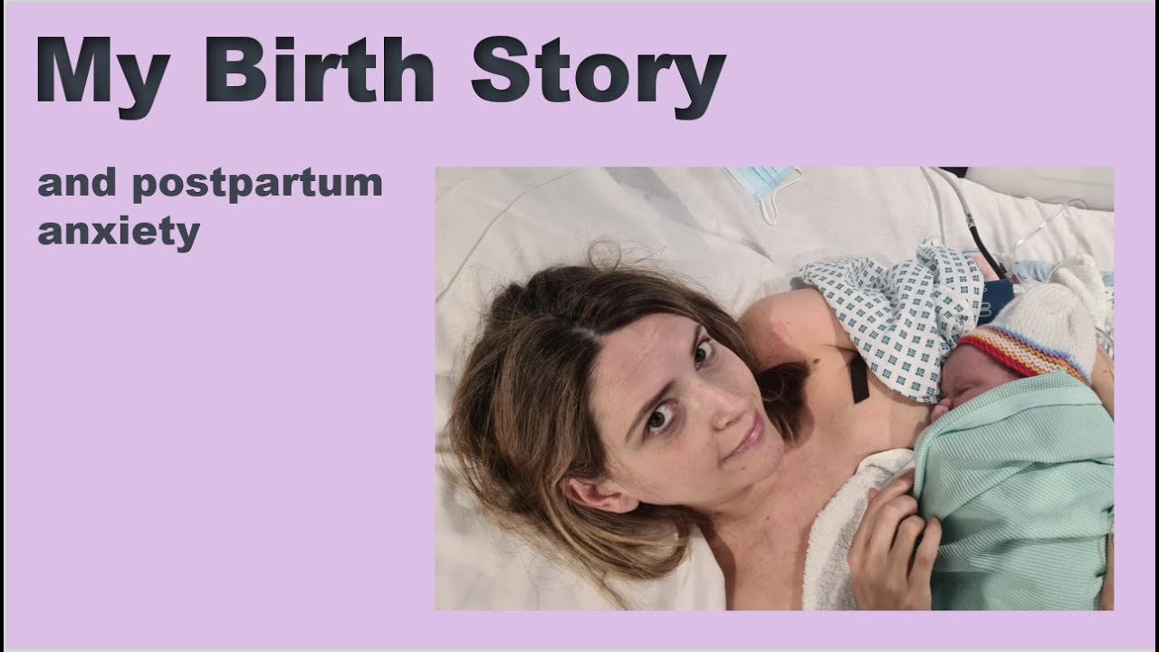 Postpartum Anxiety | My Birth Story | Baby Blues