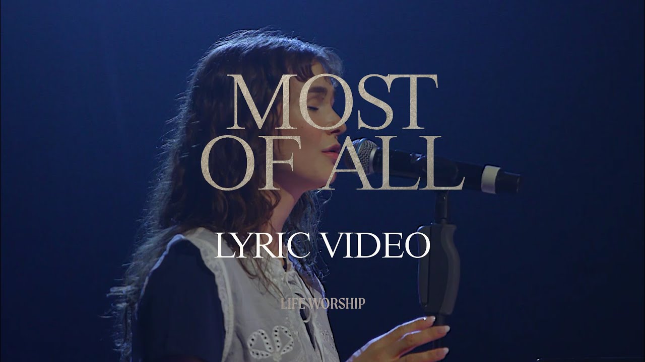 LIFE Worship, Ella Blessed & Josh Blessed - Most of All | Lyric Video