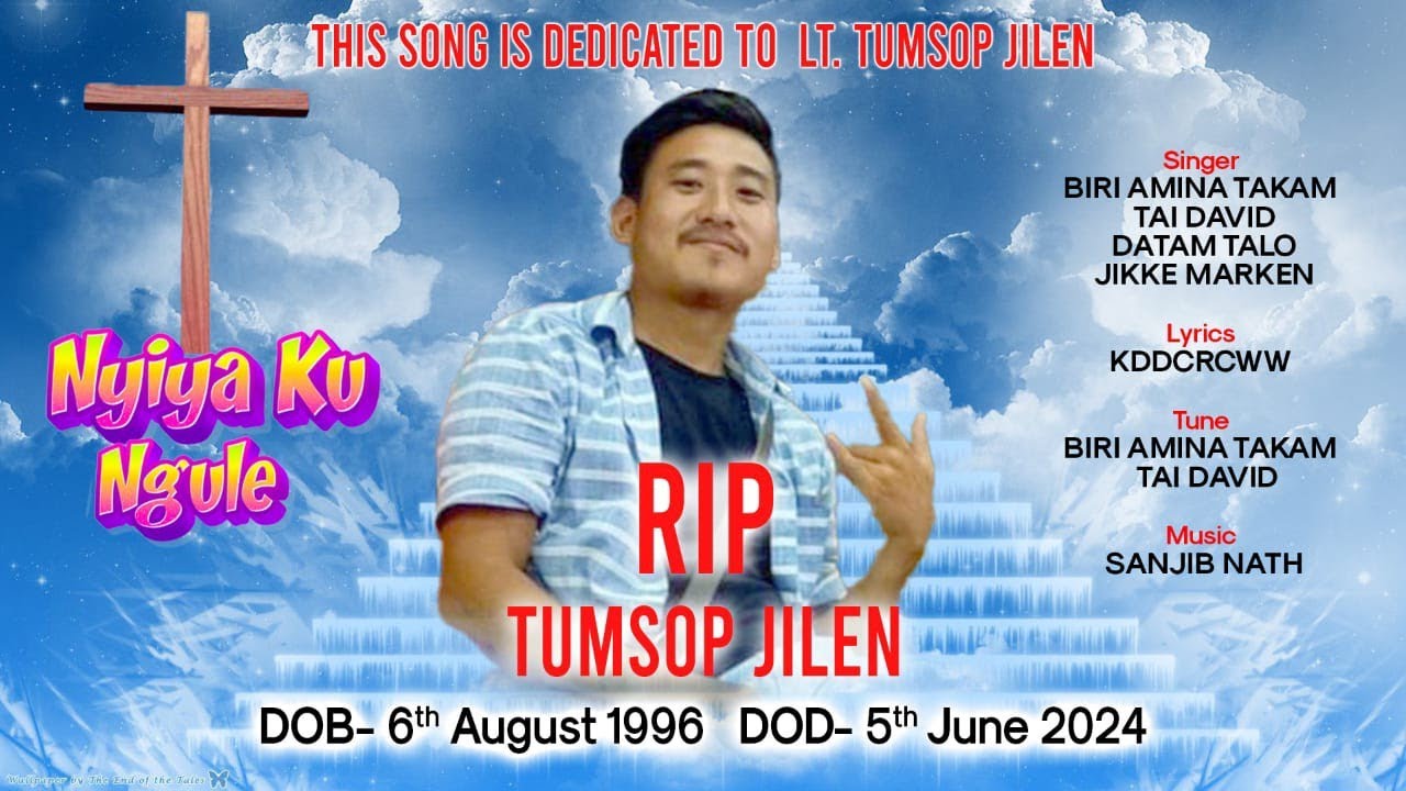 This song is dedicated to LT. Tumsop Jilen karka.