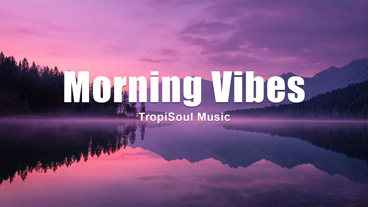Morning Vibes 🌅 | Relaxing Tropical House & Happy Chillout Mix