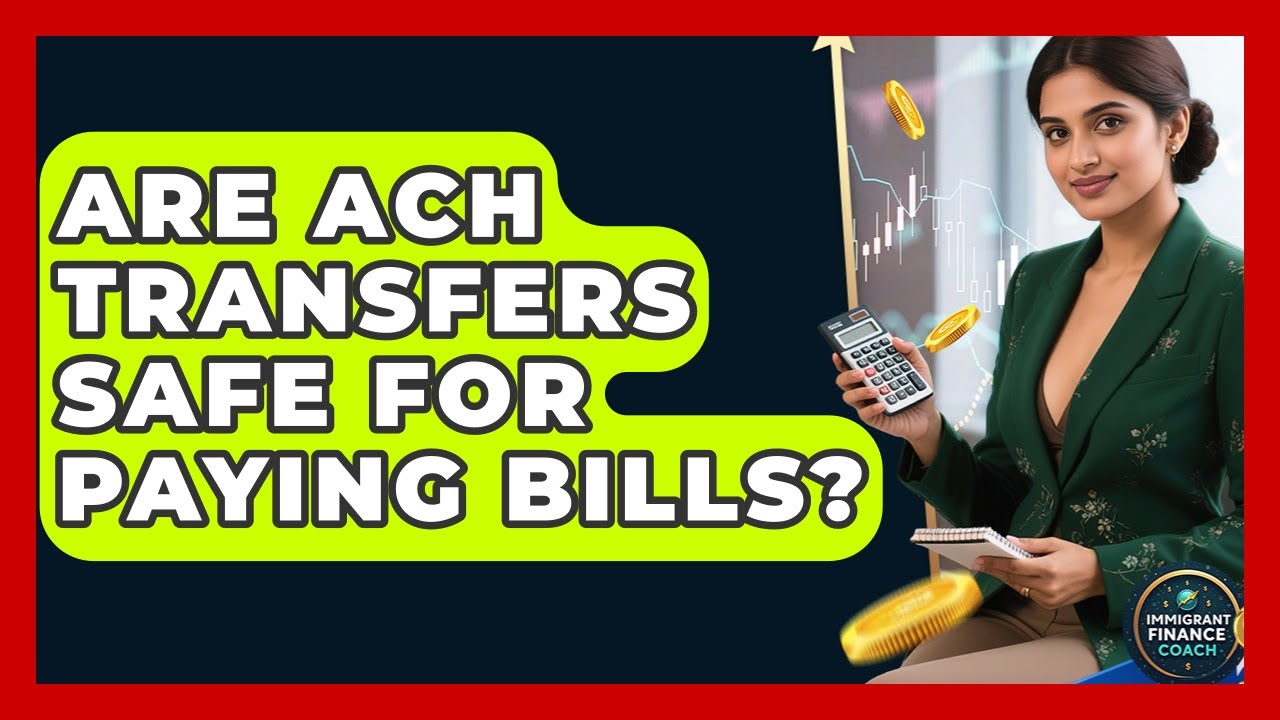 Are ACH Transfers Safe for Paying Bills? | Immigrant Finance Coach News