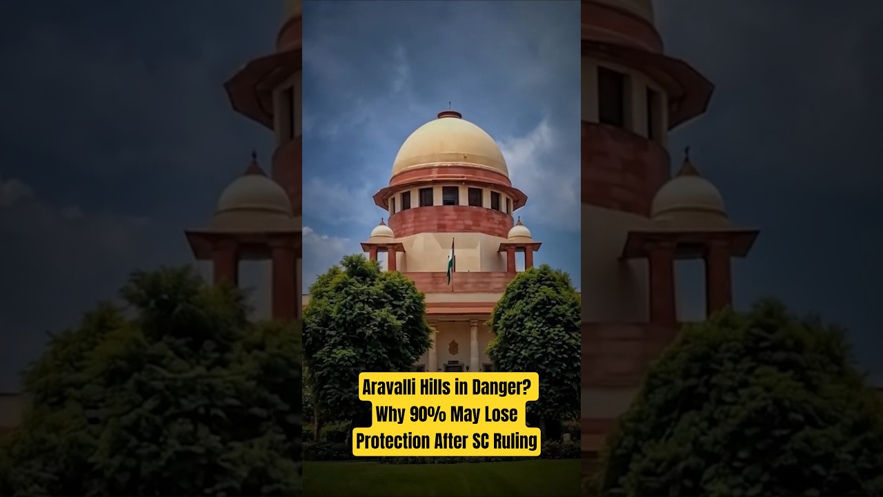 Aravalli Hills in Danger? Why 90% May Lose Protection After SC Ruling