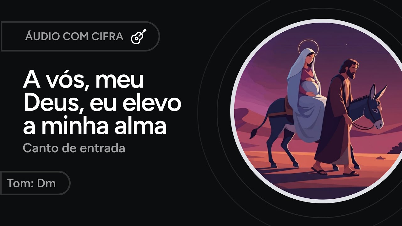 A VÓS, MEU DEUS, EU ELEVO A MINHA ALMA (Pe. José Weber) - canto de entrada - ADVENTO [letra + cifra]