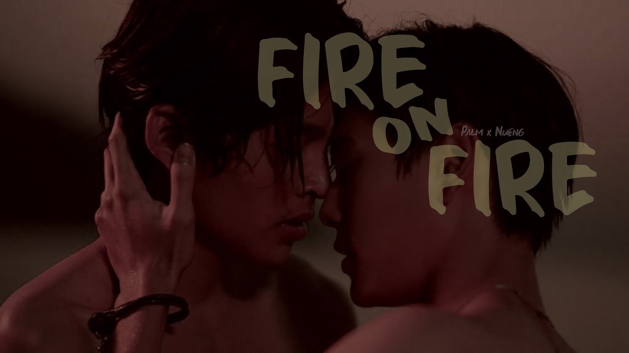 [BL] Palm X Nueng || Never Let Me Go [เพื่อนายแค่หนึ่งเดียว] Fire On Fire FMV 