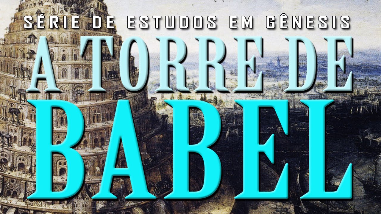 A Torre de Babel (Série em Gênesis) Parte 17 - Gn 10 e 11