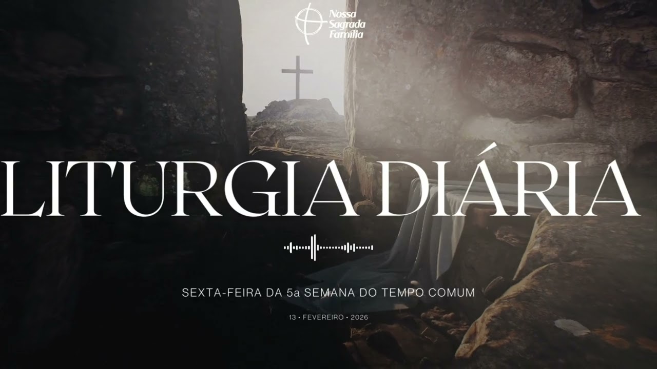 LITURGIA DIÁRIA – 13 DE FEVEREIRO DE 2026 | SEXTA-FEIRA DA 5ª SEMANA DO TEMPO COMUM