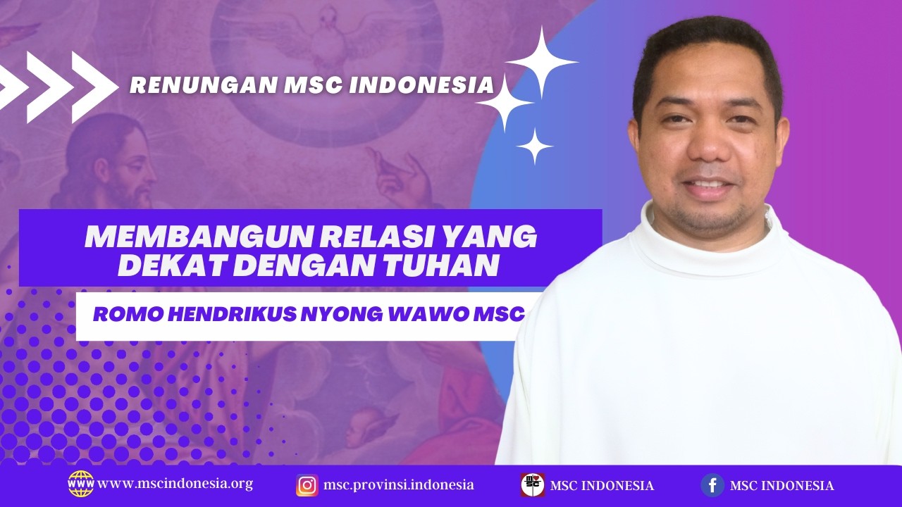 MEMBANGUN RELASI YANG DEKAT DENGAN TUHAN |  RENUNGAN MSC INDONESIA