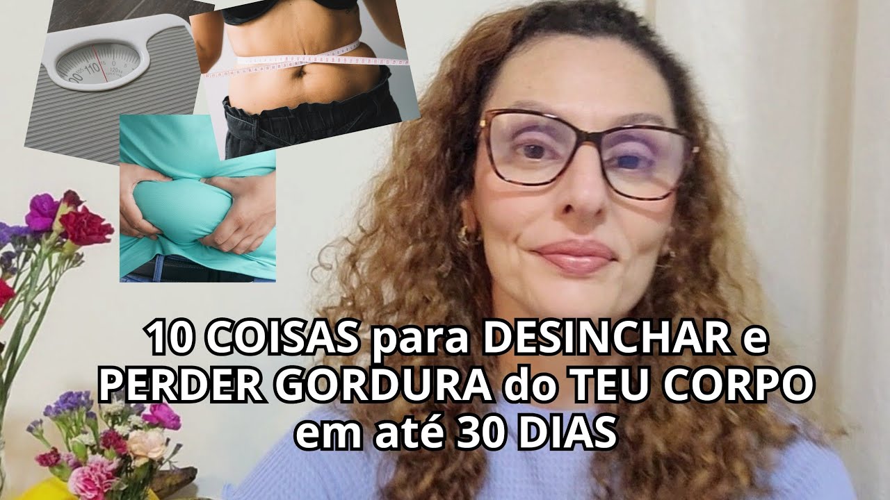 10 COISAS para DESINCHAR e PERDER GORDURA em até 30 DIAS