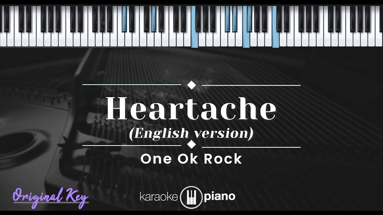 Heartache (English Version) - One OK Rock (KARAOKE PIANO - ORIGINAL KEY)