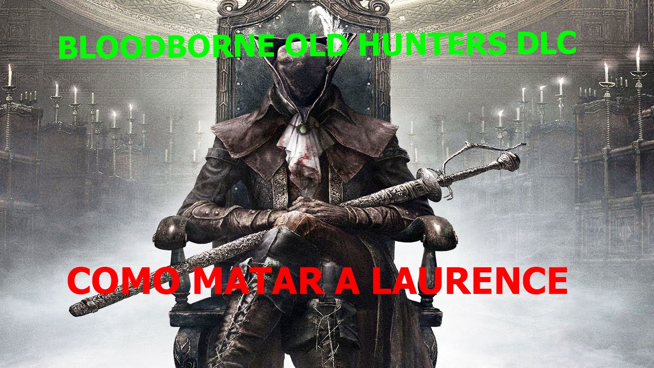 Bloodborne: Como matar a Laurence DLC