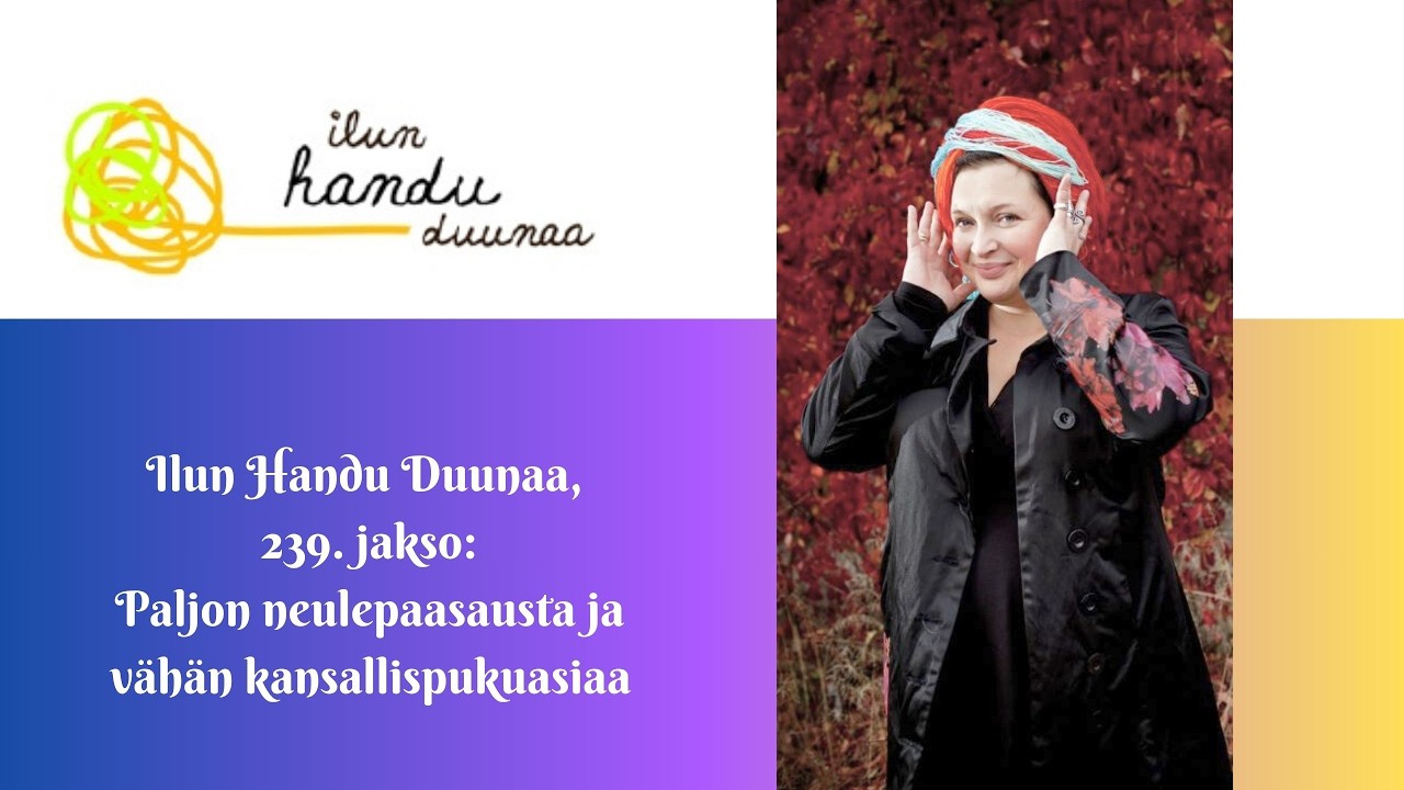 Ilun Handu Duunaa, 239. jakso; Paljon neulepaasausta ja vähän kansallispukuasiaa