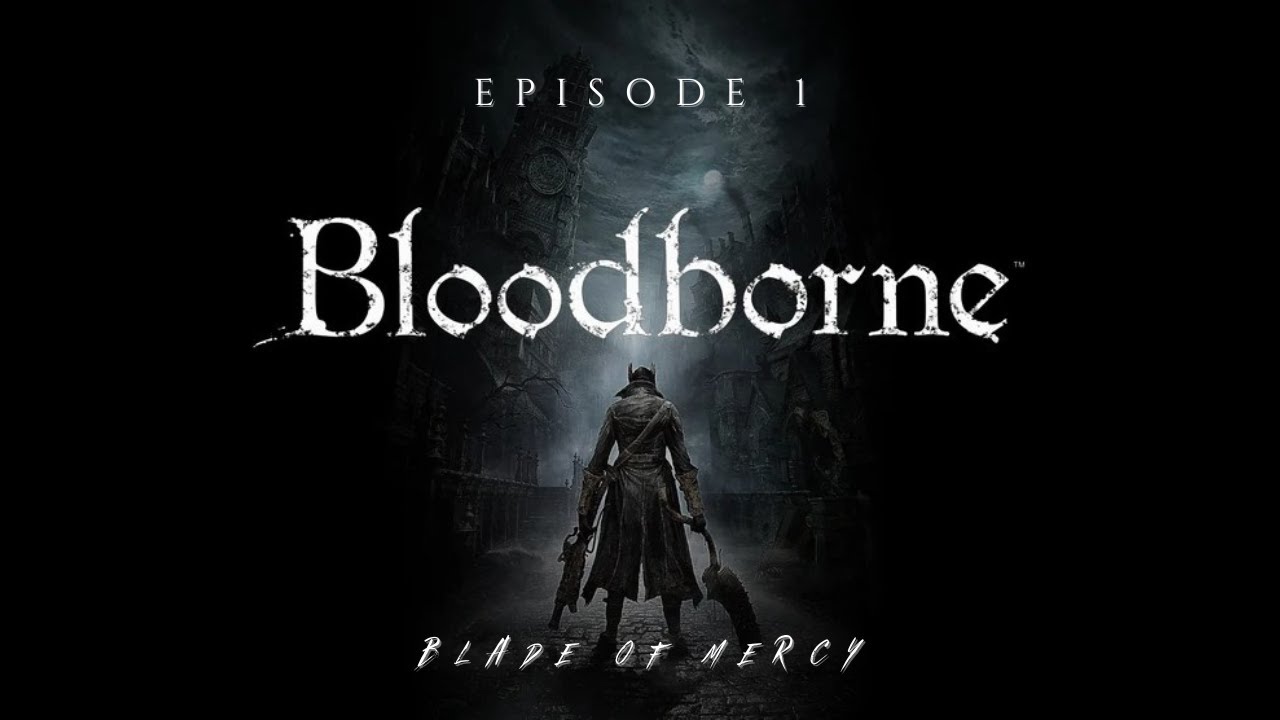 Bloodborne – Blade of Mercy Run | Episode 1
