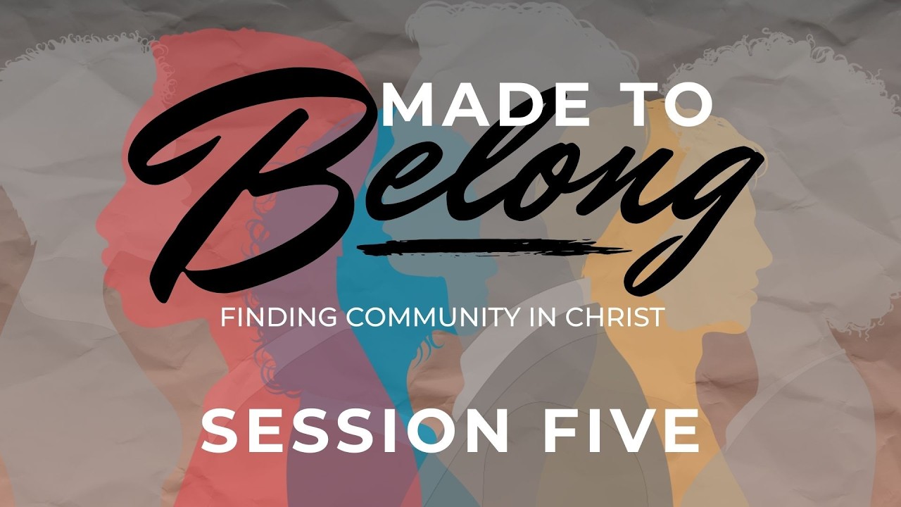 Made to Belong Lifegroup - Session Five