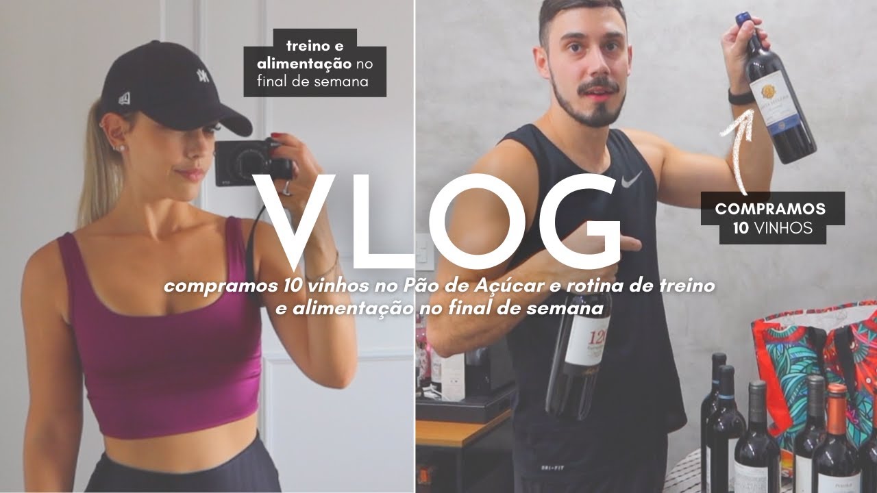 COMPRAMOS 10 VINHOS, DIETA NO FINAL DE SEMANA, TREINAMOS JUNTOS 