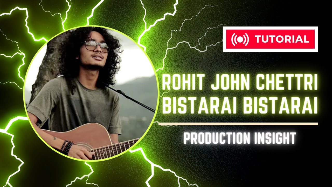 The Making of Rohit John Chettri - Bistarai Bistarai (Tutorial)