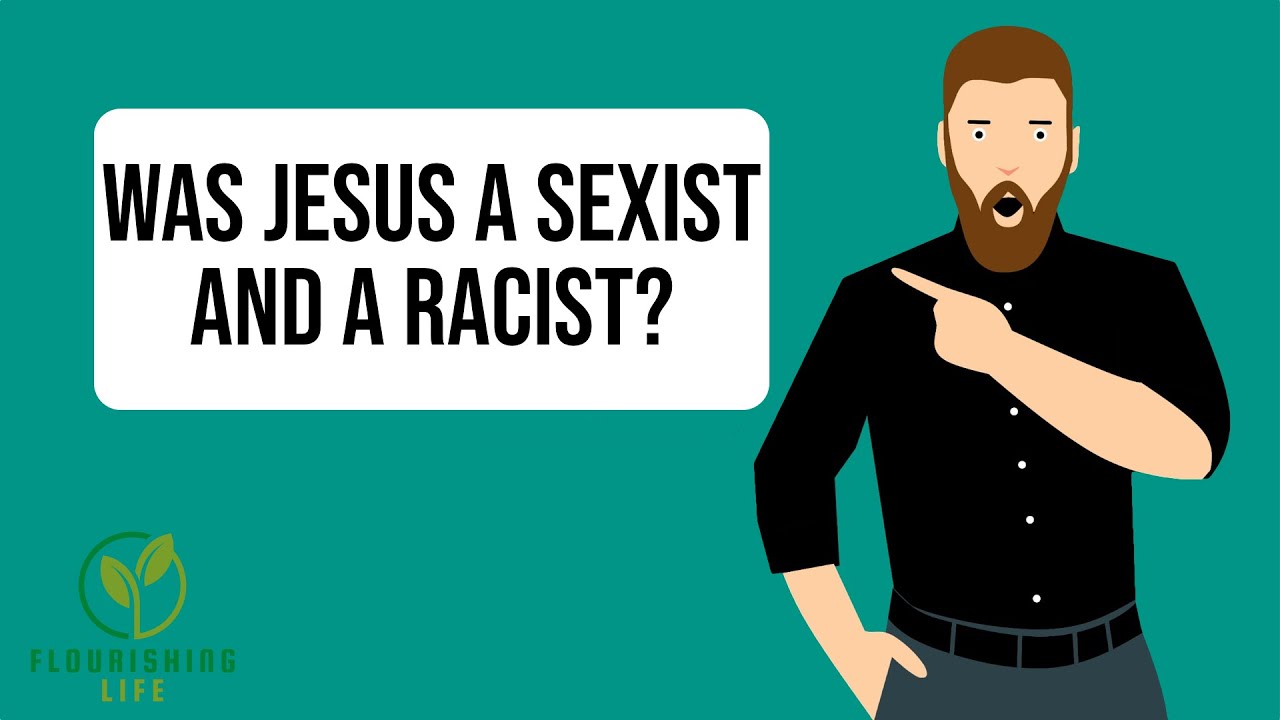 Was Jesus a Sexist and a Racist?