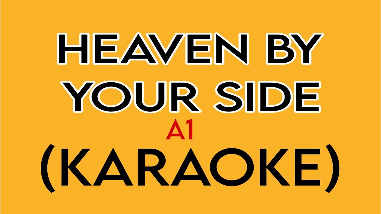 HEAVEN BY YOUR SIDE- A1 (HD KARAOKE) 
