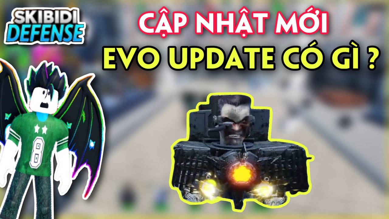 CẬP NHẬT MỚI EVO UPDATE CÓ GÌ ? SKIBIDI TOWER DEFENSE