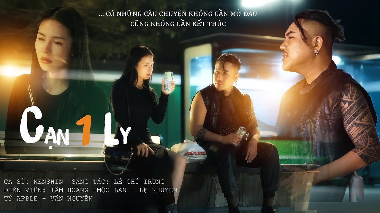 CẠN 1 LY | KENSHIN x LÊ CHÍ TRUNG x TTV | OFFICIAL MUSIC VIDEO  | Cạn 1 ly cho kẻ vô tình...