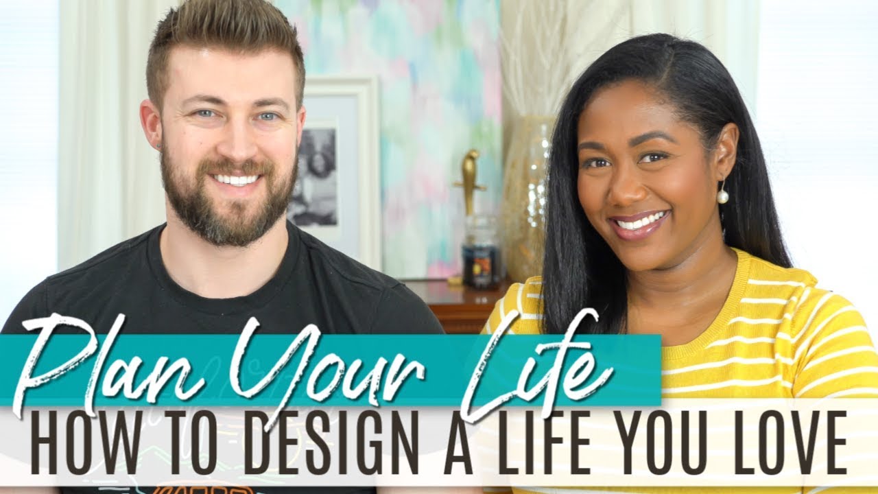 How to Plan Your Life & Create A Life You Love