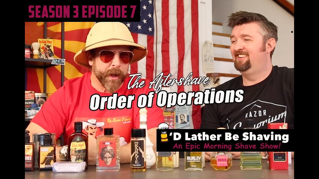 I’d Lather Be Shaving: Ep 7 S3 | Aftershave: Order of Operations w/ Matt Pisarcik & Douglas Smythe
