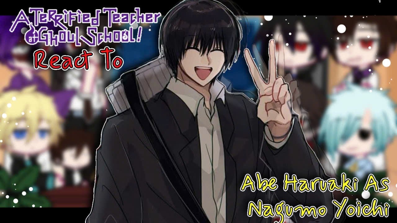 (2X) A Terrified Teacher At Ghoul School! React To Abe Haruaki As Nagumo Yoichi ||AU_OC||Gacha React