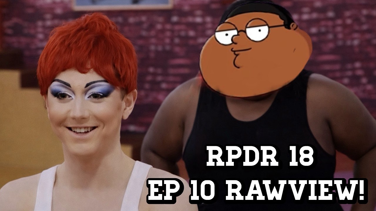 Rpdr 18 Ep 10 Rawview