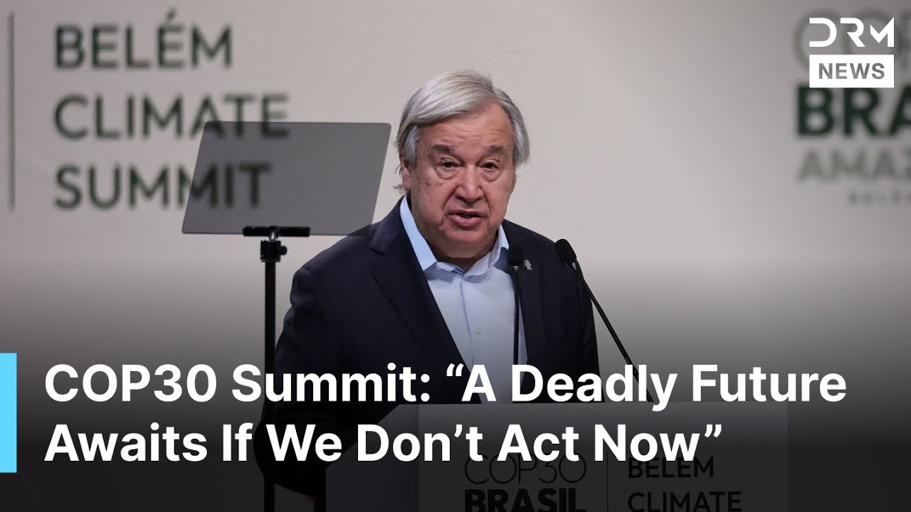 COP30 Summit Opening: UN Chief Guterres Delivers Urgent Climate Call | DRM News | AL1F