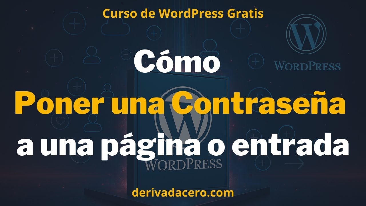 C&oacute;mo proteger una p&aacute;gina o entrada con contrase&ntilde;a en WordPress
