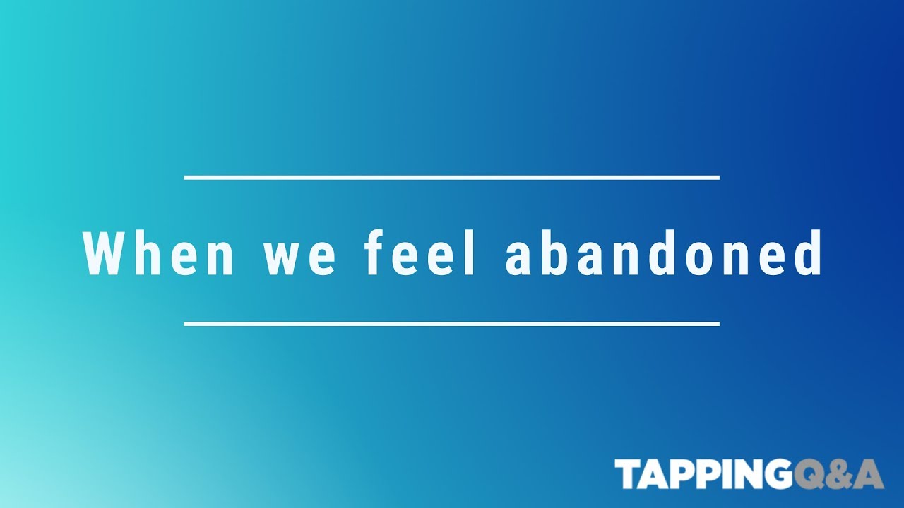 When we feel abandoned  - Tapping w/ Gene Monterastelli