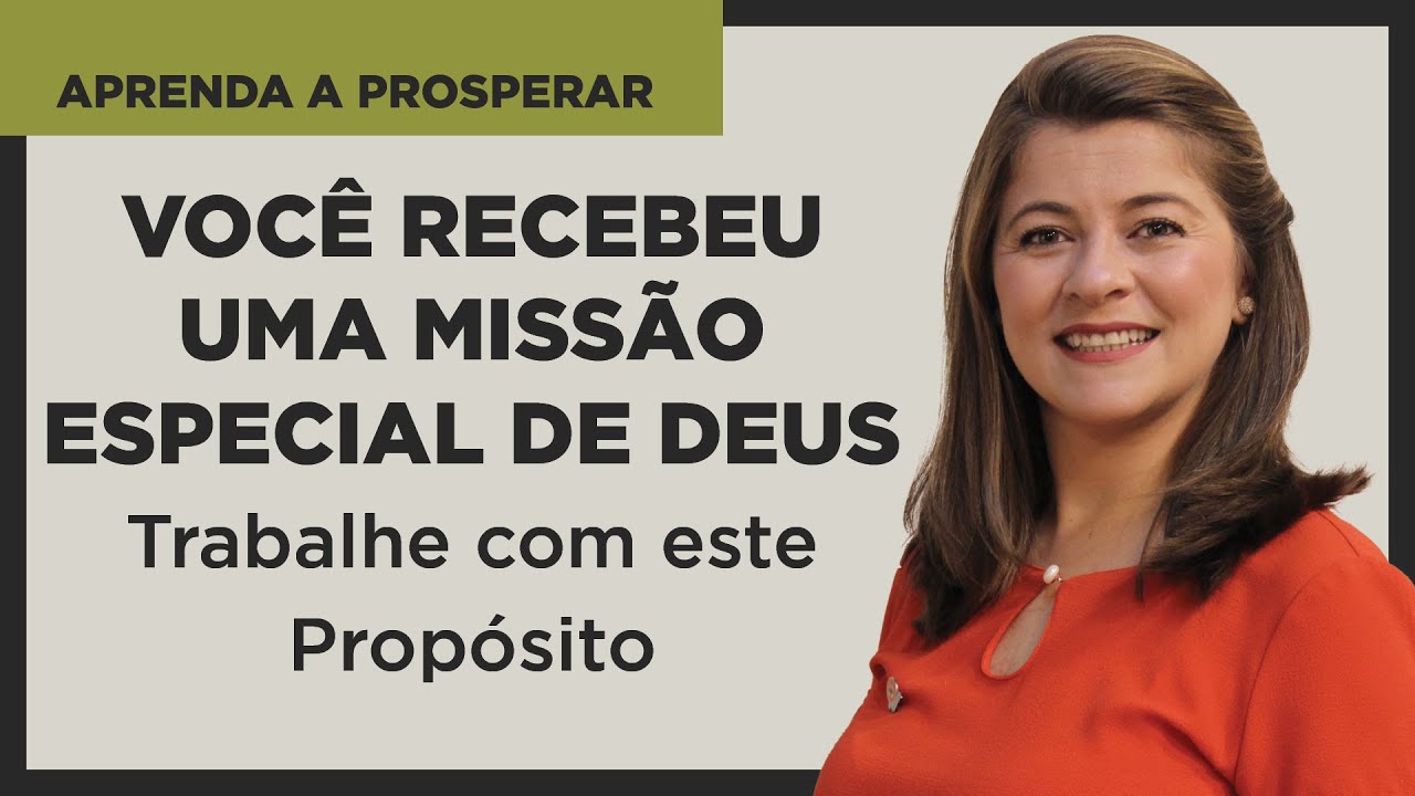 Você Recebeu uma Missão Especial de Deus; Trabalhe com este Propósito - Aprenda a Prosperar