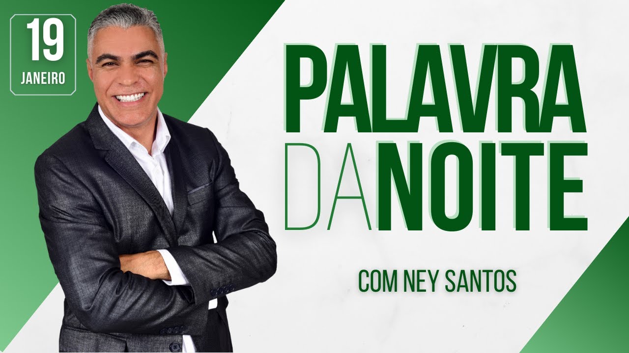PALAVRA DA NOITE - 19 DE JANEIRO - Deixe seu pedido de oração | Ney Santos