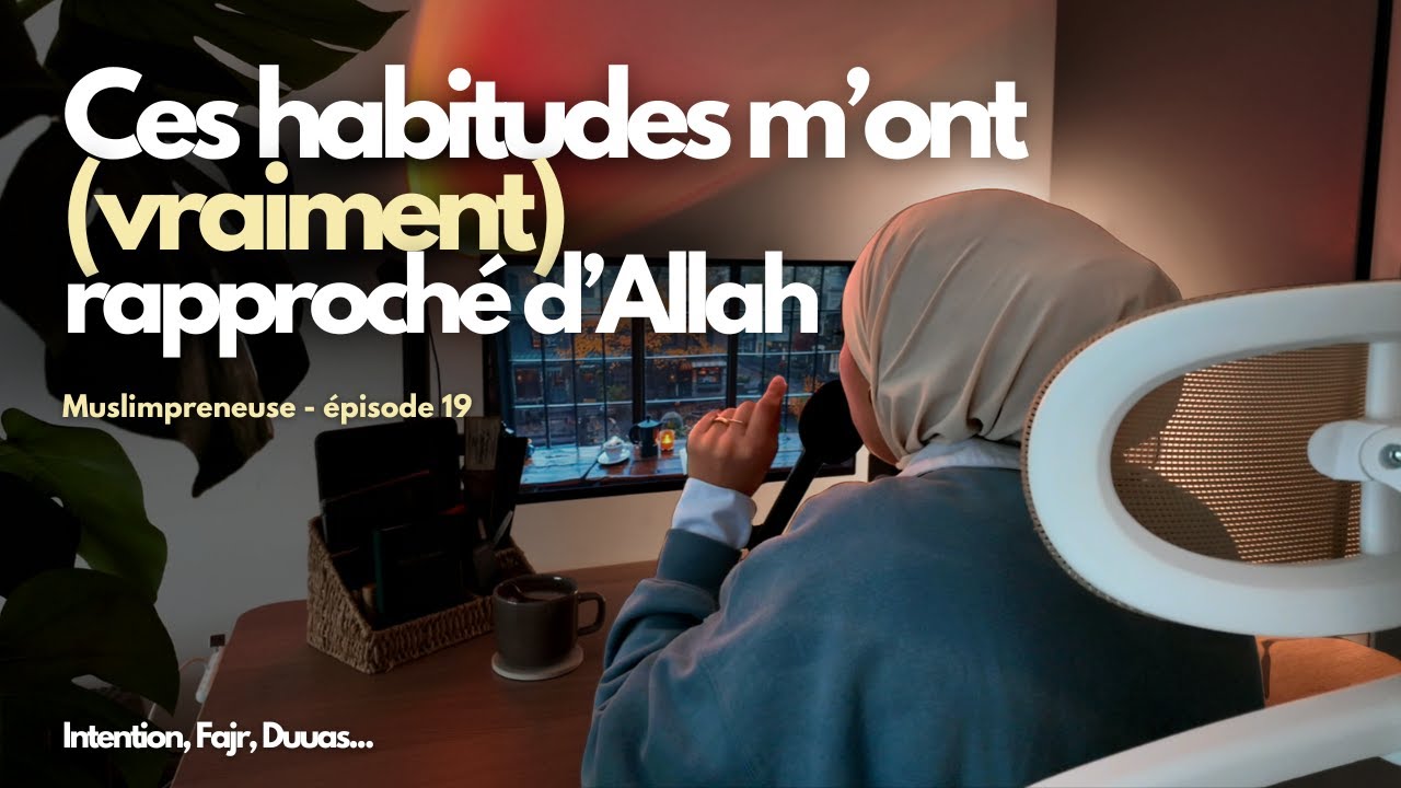 Ces habitudes qui ont (enfin) amélioré ma relation avec Allah
