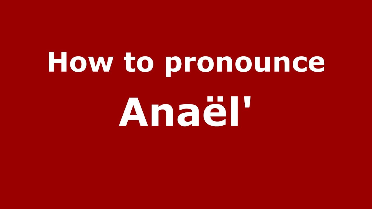 How to Pronounce Anaël' - PronounceNames.com