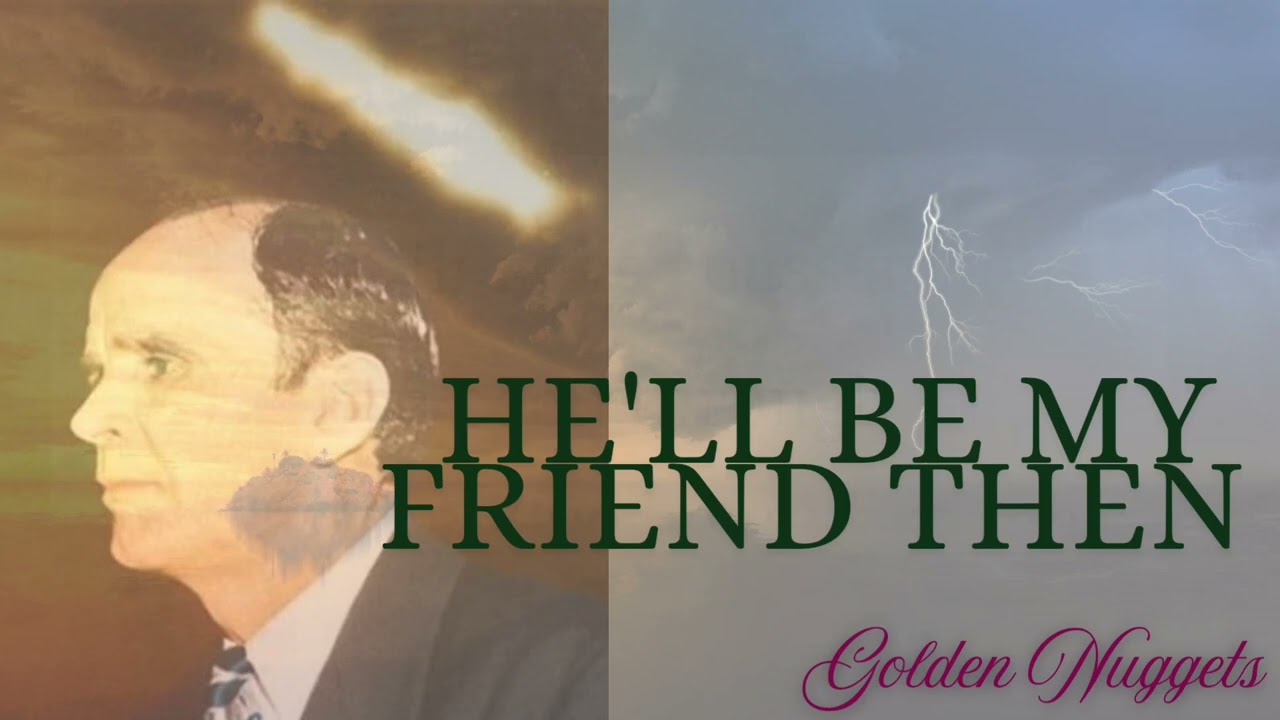 He'll Be My Friend Then || William Branham 